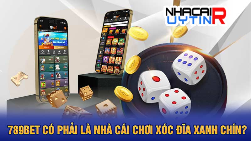 789BET có phải là nhà cái chơi xóc đĩa xanh chín?