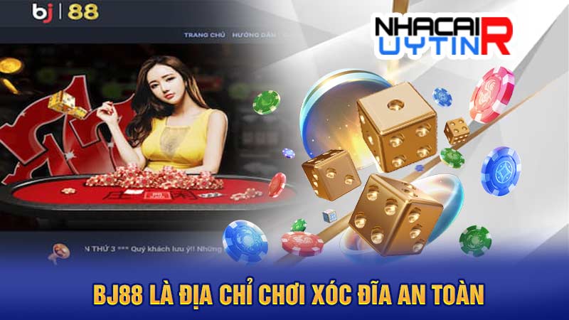 BJ88 là địa chỉ chơi xóc đĩa an toàn