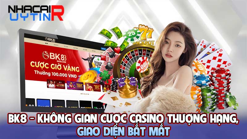 BK8 - Không gian cược casino thượng hạng, giao diện bắt mắt 