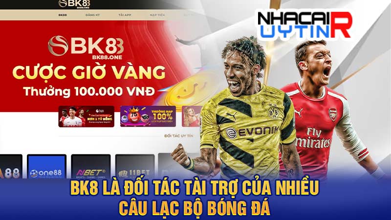 BK8 là đối tác tài trợ của nhiều câu lạc bộ bóng đá