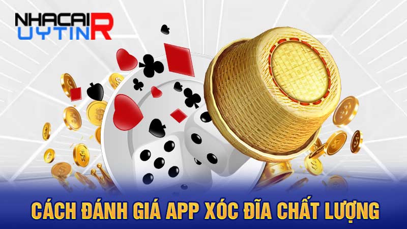 Cách đánh giá app xóc đĩa chất lượng