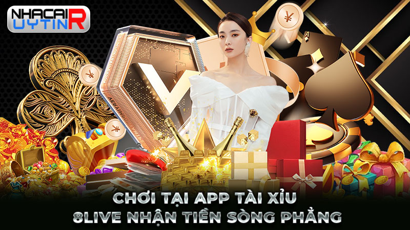 Chơi tại app Tài xỉu 8LIVE nhận tiền sòng phẳng