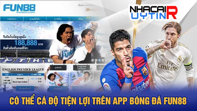 Có thể cá độ tiện lợi trên app bóng đá FUN88