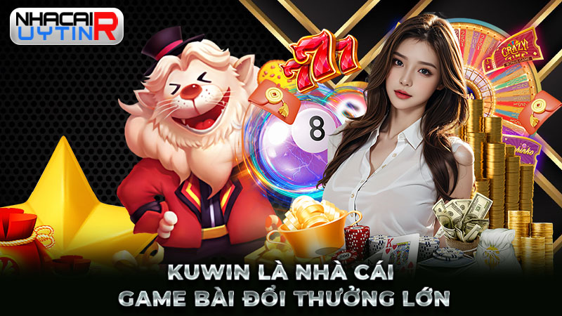 KUWIN là nhà cái game bài đổi thưởng lớn