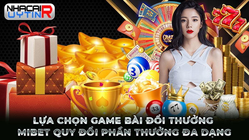 Lựa chọn game bài đổi thưởng MIBET quy đổi phần thưởng đa dạng