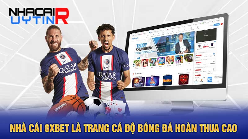 Nhà cái 8XBET là trang cá độ bóng đá hoàn thua cao