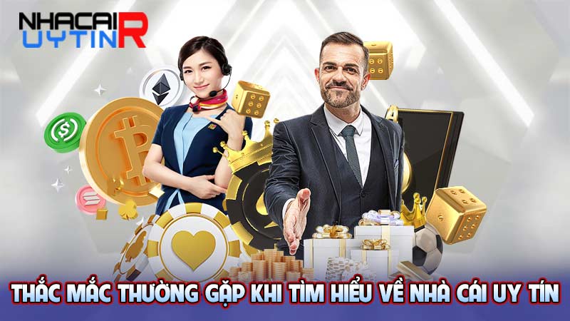 Thắc mắc thường gặp khi tìm hiểu về nhà cái uy tín