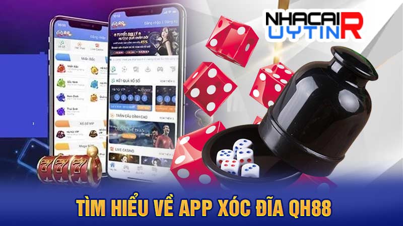 Tìm hiểu về app xóc đĩa QH88