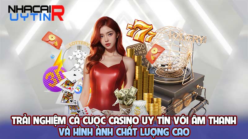 Trải nghiệm cá cược casino uy tín với âm thanh và hình ảnh chất lượng cao