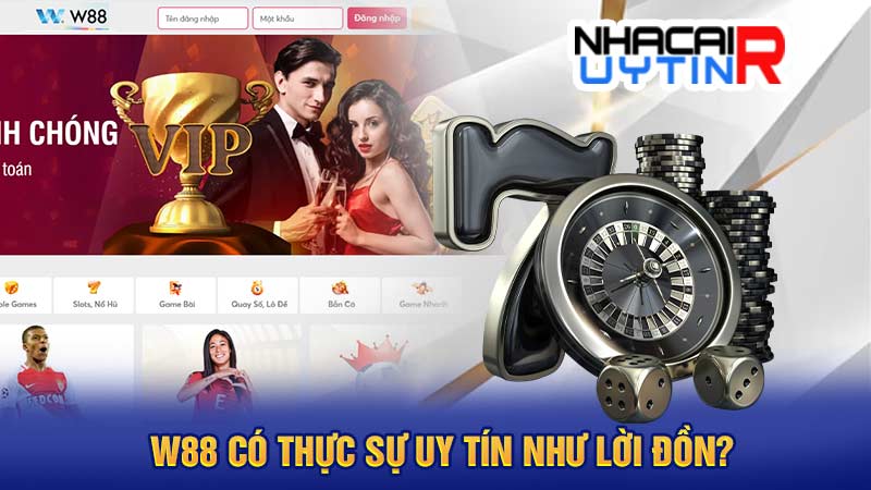 W88 có thực sự uy tín như lời đồn?