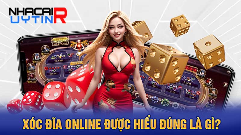 Xóc đĩa online được hiểu đúng là gì?